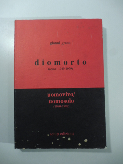 Diomorto (1949-1979). Apoesi della 'Morte di Dio'; Uomovivo/Uomosolo (1980-1992). Apoesi dell'Umanesimo ateo; Missa est (Versi militanti dal '68 agli anni 80)